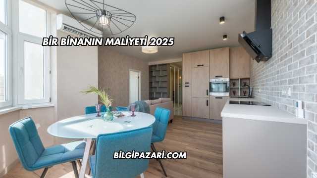 Bir Binanın Maliyeti 2025