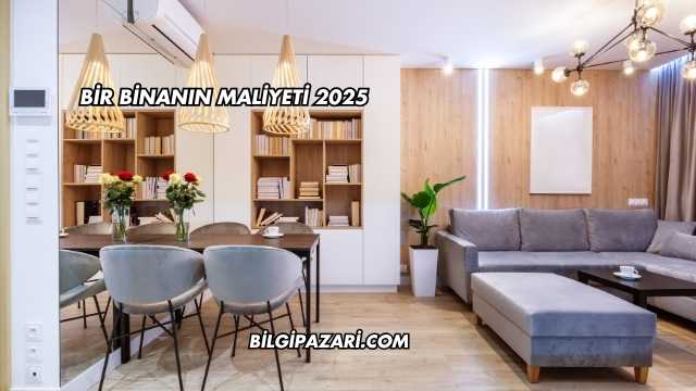 Bir Binanın Maliyeti 2025