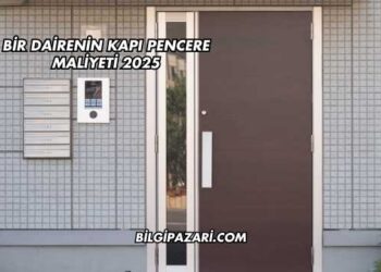 Bir Dairenin Kapı Pencere Maliyeti 2025