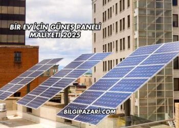 Bir Ev İçin Güneş Paneli Maliyeti 2025