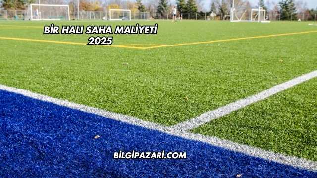 Bir Halı Saha Maliyeti 2025