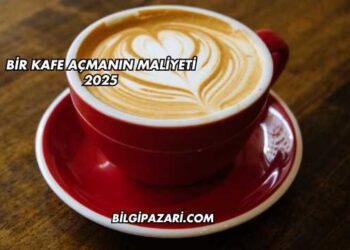Bir Kafe Açmanın Maliyeti 2025