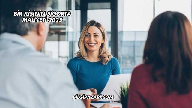 Bir Kişinin Sigorta Maliyeti 2025