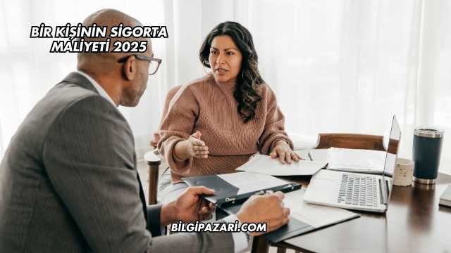 Bir Kişinin Sigorta Maliyeti 2025