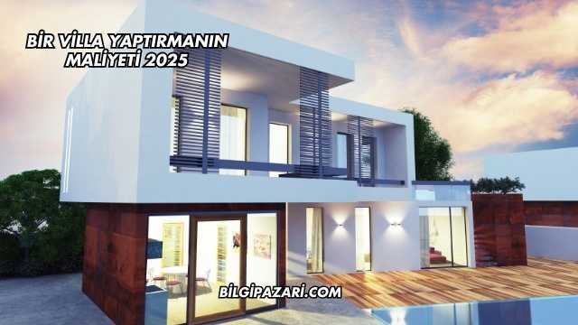 Bir Villa Yaptırmanın Maliyeti 2025