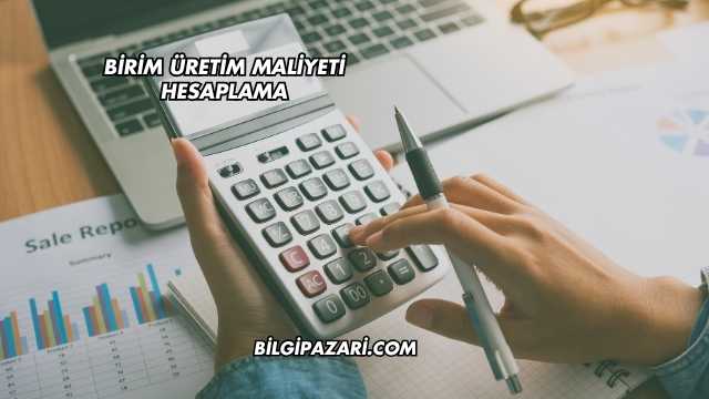 Birim Üretim Maliyeti Hesaplama
