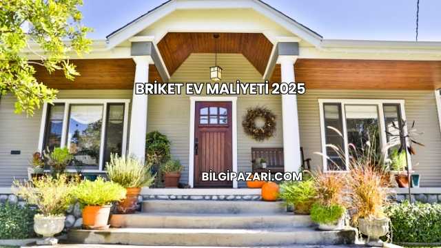 Briket Ev Maliyeti 2025