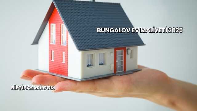 Bungalov Ev Maliyeti 2025