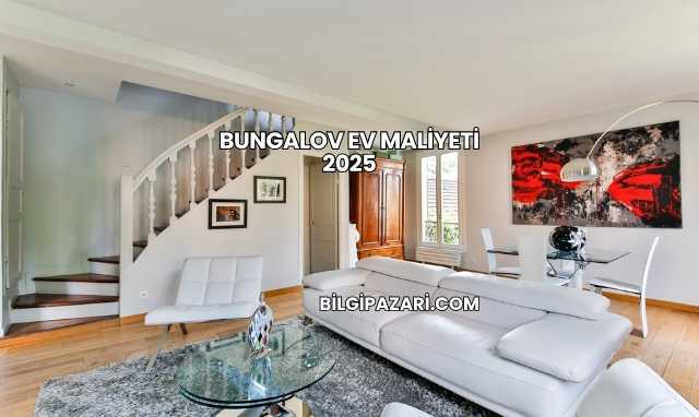 Bungalov Ev Maliyeti 2025