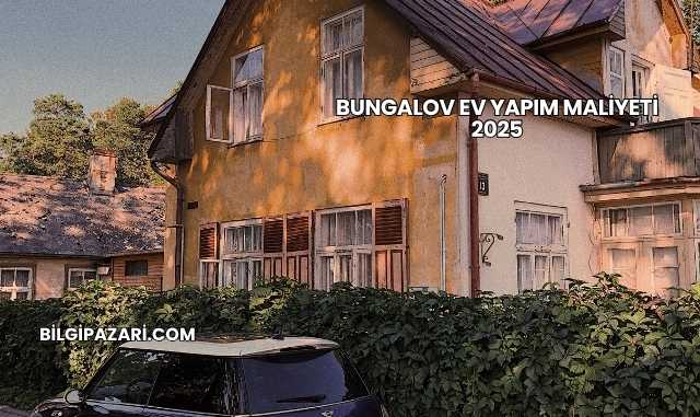 Bungalov Ev Yapım Maliyeti 2025