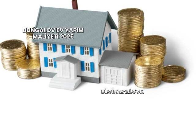 Bungalov Ev Yapım Maliyeti 2025