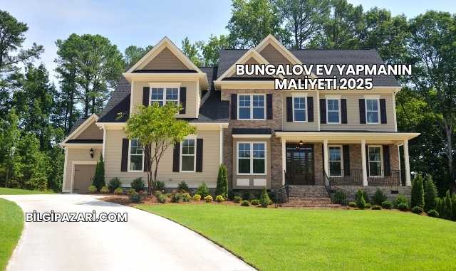 Bungalov Ev Yapmanın Maliyeti 2025