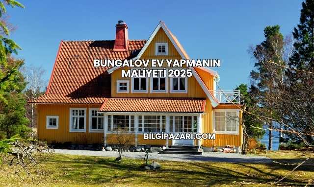 Bungalov Ev Yapmanın Maliyeti 2025