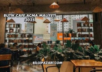 Butik Cafe Açma Maliyeti 2025