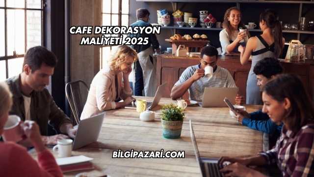Cafe Dekorasyon Maliyeti 2025