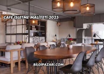Cafe İşletme Maliyeti 2025