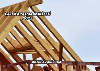 Çatı Kapatma Maliyeti 2025