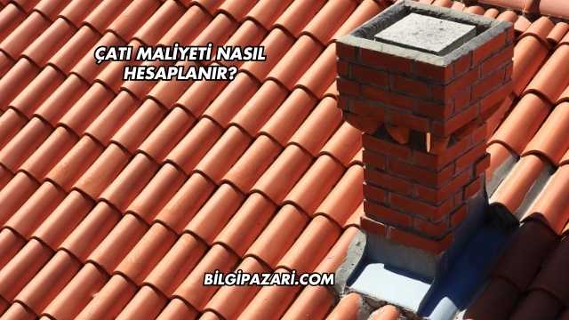 Çatı Maliyeti Nasıl Hesaplanır?