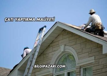 Çatı Yaptırma Maliyeti