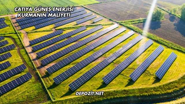 Çatıya Güneş Enerjisi Kurmanın Maliyeti