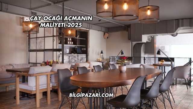 Çay Ocağı Açmanın Maliyeti 2025