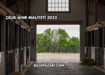 Çelik Ahır Maliyeti 2025