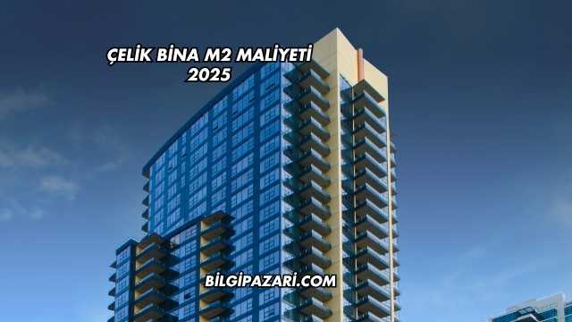 Çelik Bina m2 Maliyeti 2025