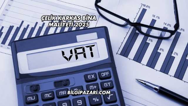 Çelik Karkas Bina Maliyeti 2025