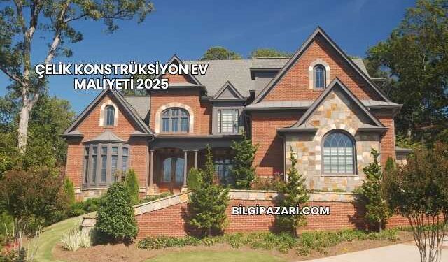 Çelik Konstrüksiyon Ev Maliyeti 2025