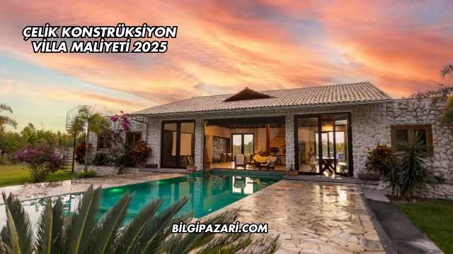 Çelik Konstrüksiyon Villa Maliyeti 2025