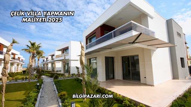 Çelik Villa Yapmanın Maliyeti 2025