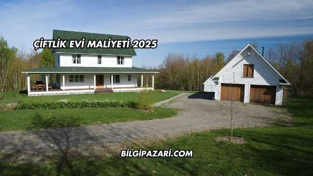 Çiftlik Evi Maliyeti 2025