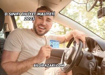 D Sınıfı Ehliyet Maliyeti 2025