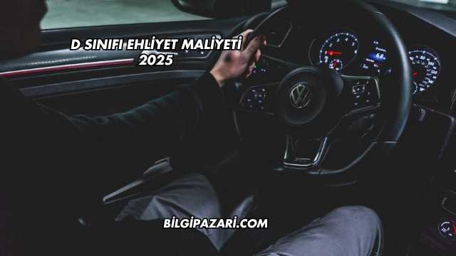 D Sınıfı Ehliyet Maliyeti 2025