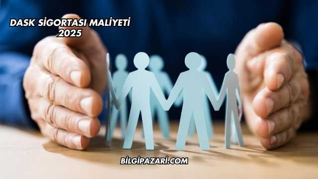 DASK Sigortası Maliyeti 2025