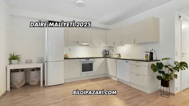 Daire Maliyeti 2025