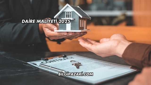 Daire Maliyeti 2025