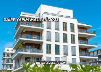 Daire Yapım Maliyeti 2025