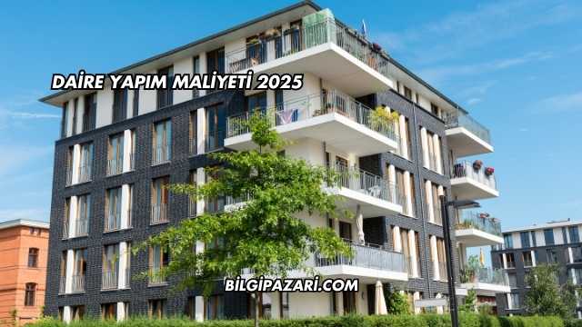 Daire Yapım Maliyeti 2025