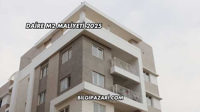 Daire m2 Maliyeti 2025