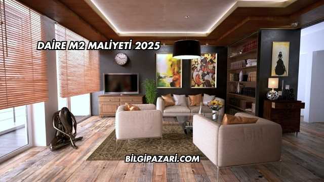 Daire m2 Maliyeti 2025