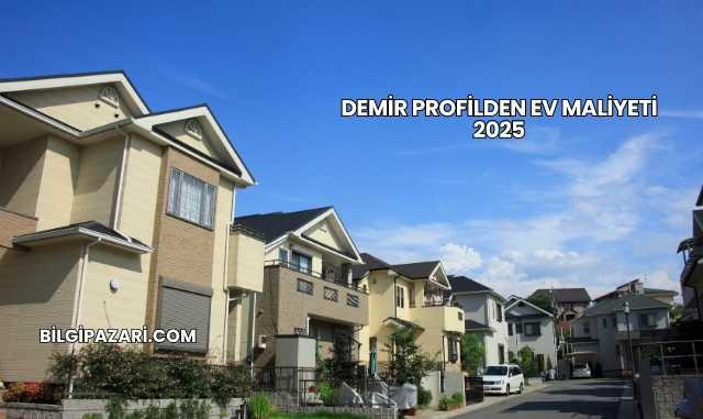 Demir Profilden Ev Maliyeti 2025