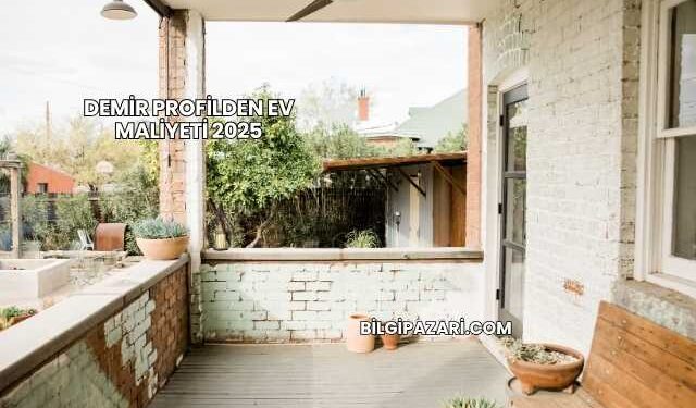 Demir Profilden Ev Maliyeti 2025
