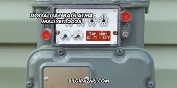 Doğalgaz Bağlatma Maliyeti 2025