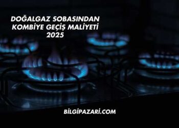 Doğalgaz Sobasından Kombiye Geçiş Maliyeti 2025