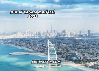 Dubai Yaşam Maliyeti 2025
