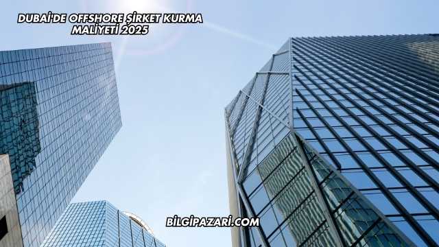 Dubai'de Offshore Şirket Kurma Maliyeti 2025