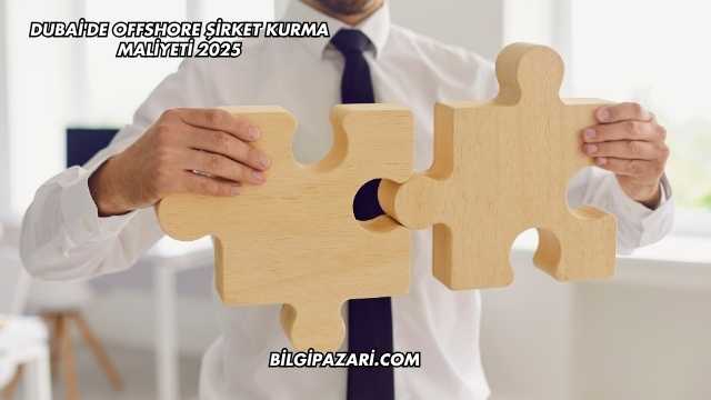 Dubai'de Offshore Şirket Kurma Maliyeti 2025