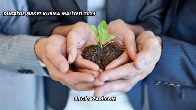 Dubai'de Şirket Kurma Maliyeti 2025