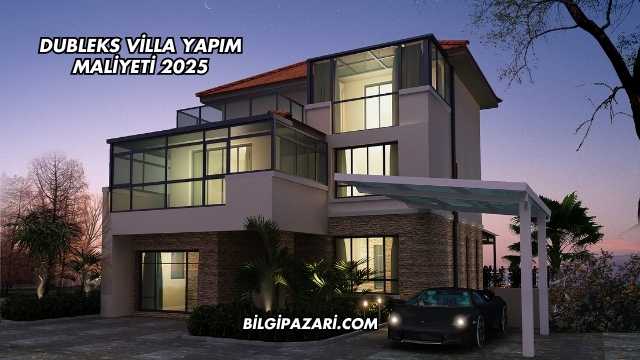 Dubleks Villa Yapım Maliyeti 2025